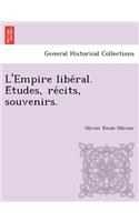 L'Empire Libe Ral. E Tudes, Re Cits, Souvenirs.