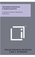 Understanding Christianity: A Study of Our Christian Heritage