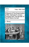 Report of the Examination of REV. Ephraim K. Avery, Charged with the Murder of Sarah Maria Cornell