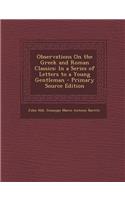 Observations on the Greek and Roman Classics: In a Series of Letters to a Young Gentleman(English)