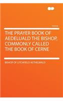 The Prayer Book of Aedeluald the Bishop, Commonly Called the Book of Cerne