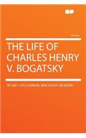 The Life of Charles Henry V. Bogatsky