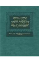 Capital; A Critique of Political Economy; The Process of Capitalist Production. [Translated from the German Ed. by Samuel Moore and Edward Aveling] Edited by Frederick Engels - Primary Source Edition