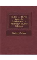 Index ... Three Years in California... - Primary Source Edition: (English)