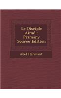 Le Disciple Aime - Primary Source Edition: (French)