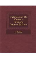 Fabrication de L'Acier - Primary Source Edition