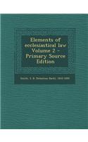 Elements of Ecclesiastical Law Volume 2 - Primary Source Edition