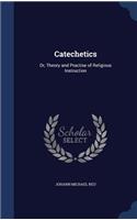 Catechetics: Or, Theory and Practise of Religious Instruction