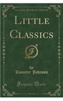 Little Classics (Classic Reprint)