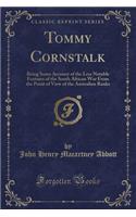 Tommy Cornstalk: Being Some Account of the Less Notable Features of the South African War from the Point of View of the Australian Ranks (Classic Reprint)(English)
