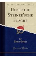 Ueber Die Steiner'sche Fläche (Classic Reprint)