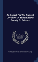 Appeal For The Ancient Doctrines Of The Religious Society Of Friends