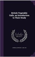 British Vegetable Galls, an Introduction to Their Study