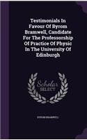 Testimonials In Favour Of Byrom Bramwell, Candidate For The Professorship Of Practice Of Physic In The University Of Edinburgh