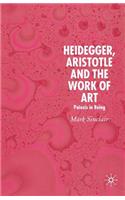 Heidegger, Aristotle and the Work of Art: Poeisis in Being