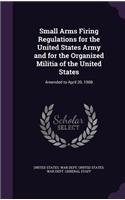 Small Arms Firing Regulations for the United States Army and for the Organized Militia of the United States: Amended to April 20, 1908(English)