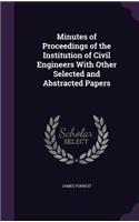 Minutes of Proceedings of the Institution of Civil Engineers With Other Selected and Abstracted Papers: (English)