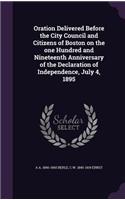 Oration Delivered Before the City Council and Citizens of Boston on the one Hundred and Nineteenth Anniversary of the Declaration of Independence, July 4, 1895