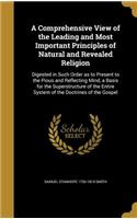 A Comprehensive View of the Leading and Most Important Principles of Natural and Revealed Religion