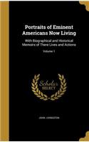 Portraits of Eminent Americans Now Living: With Biographical and Historical Memoirs of There Lives and Actions; Volume 1