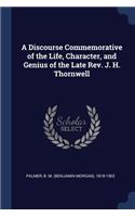 Discourse Commemorative of the Life, Character, and Genius of the Late Rev. J. H. Thornwell