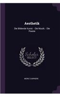 Aesthetik: Die Bildende Kunst. - Die Musik. - Die Poesie