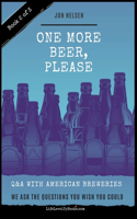 One More Beer, Please (Book Two): Interviews with Brewmasters and Breweries