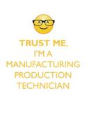 TRUST ME, I'M A MANUFACTURING PRODUCTION TECHNICIAN AFFIRMATIONS WORKBOOK Positive Affirmations Workbook. Includes