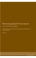 Reversing Epulis Fissuratum: As God Intended the Raw Vegan Plant-Based Detoxification & Regeneration Workbook for Healing Patients. Volume 1