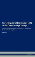 Reversing Atrial Fibrillation (Afib / Af): Overcoming Cravings the Raw Vegan Plant-Based Detoxification & Regeneration Workbook for Healing Patients. Volume 3
