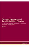 Reversing Hypopigmented Sarcoidosis: Kidney Filtration The Raw Vegan Plant-Based Detoxification & Regeneration Workbook for Healing Patients. Volume 5