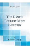 The Danish Poultry Meat Industry (Classic Reprint)