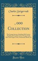 $25, 000 Collection: The Foreign Section, Including Old Crowns, English and Canadian Coins, Foreign Gold, Silver and Copper Coins, Numismatic Books, Etc (Classic Reprint
