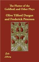 The Flutter of the Goldleaf; And Other Plays