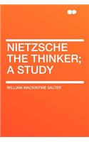 Nietzsche the Thinker; A Study