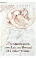 Manipulation, Love, Lust and Betrayal of a Career Woman