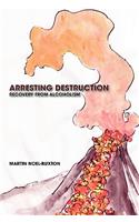 Arresting Destruction: Recovery from Alcoholism