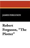 Robert Ferguson, the Plotter