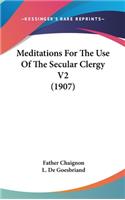 Meditations For The Use Of The Secular Clergy V2 (1907)