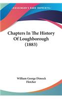 Chapters In The History Of Loughborough (1883)