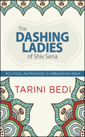 Dashing Ladies of Shiv Sena: Political Matronage in Urbanizing India