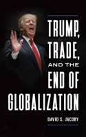 Trump, Trade, and the End of Globalization