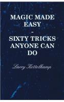 Magic Made Easy - Sixty Tricks Anyone Can Do