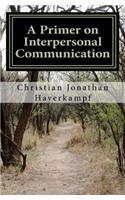 A Primer on Interpersonal Communication: (English)