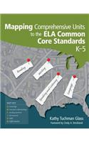 Mapping Comprehensive Units to the Ela Common Core Standards, K-5
