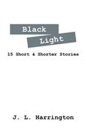 Black Light: 15 Short & Shorter Stories