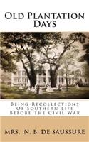 Old Plantation Days: Being Recollections of Southern Life Before the Civil War