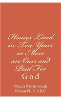 Houses Lived in Ten Years or More are Ours and Paid For