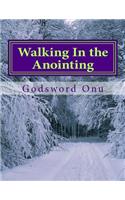 Walking In the Anointing: Moving In the Power and Anointing of the Holy Ghost