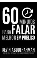 60 Minutos Para Falar Melhor Em Público: Seja Melhor. Discurse Melhor. Sinta-se Melhor em 60 Minutos